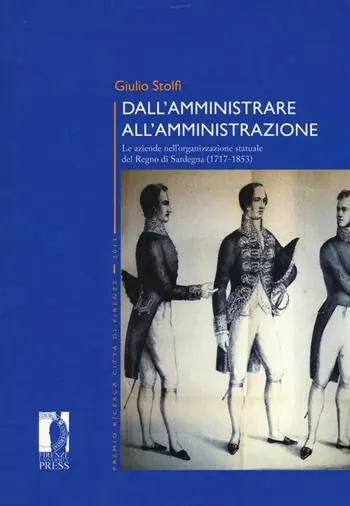 Dall‘amministrare all‘amministrazione. Le aziende nell‘organizzazione statuale del Regno di Sardegna (1717-1853) Prezzo Scontato