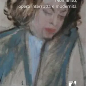 Direttamente Dal Produttore Non finito. Opera interrotta e modernità