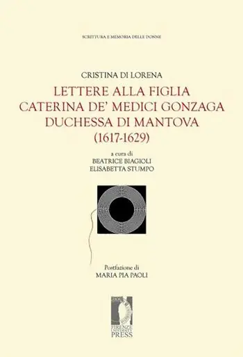 Lettere alla figlia Caterina de‘ Medici Gonzaga duchessa di Mantova (1617-1629) Esclusivo
