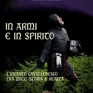 In armi e in spirito. L‘incanto cavalleresco tra mito, storia e realtà Ultime Pezzi