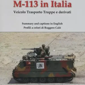 M-113 in Italia. Veicolo Trasporto Truppe e Derivati. Ediz. italiana e inglese Esclusivo