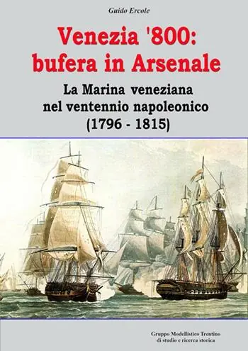 A Buon Prezzo Venezia ‘800. Bufera in arsenale. La marina veneziana nel ventennio napoleonico (1796-1815)