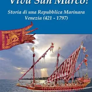 Occasione Imperdibile Viva san Marco! Storia di una repubblica marinara. Venezia 421-1797