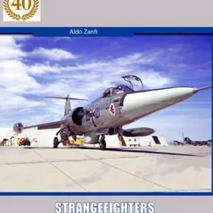 Strangefighters. Ovvero, F-104 aspetti poco noti di un velivolo molto conosciuto Prezzo Ridotto