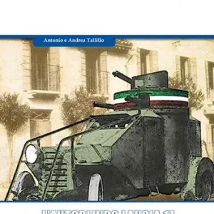 L‘autoblindo Lancia 1Z. E le altre italiane del 1912-1945 (FIAT Arsenale, Isotta Fraschini, Bianchi e FIAT Terni) Acquista Ora