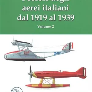Acquista Ora I colori degli aerei italiani dal 1919 al 1939. Ipotesi e certezze. Vol. 2