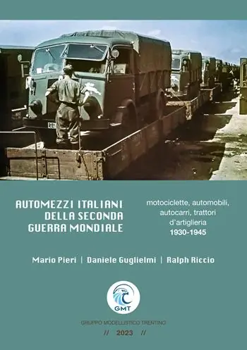 Offerta Lampo Automezzi italiani della Seconda Guerra Mondiale. Motociclette, automobili, autocarri, trattori d’artiglieria 1930-1945