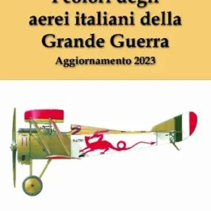 Sconto I colori degli aerei italiani della grande guerra. Ipotesi e certezze. Ediz. ampliata