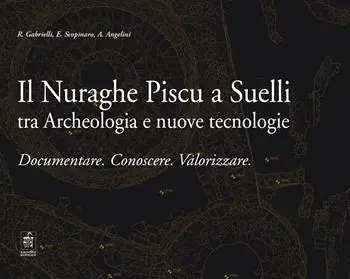Must-Have Il Nuraghe Piscu a Suelli tra archeologia e nuove tecnologie. Documentare. Conoscere. Valorizzare