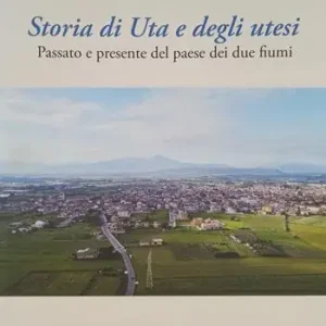 Storia di Uta e degli utesi. Passato e presente del paese dei due fiumi Più Venduto