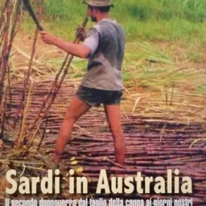Sardi in Australia. Il secondo dopoguerra dal taglio della canna ai giorni nostri Nuovo Arrivo