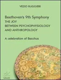Beethoven‘s 9th symphony. The joy between psychophysiology and anthropology. A celebration of Bacchus Esclusivo