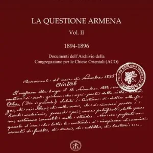 Reso Gratuito La questione armena 1894-1896. Vol. 2 Documenti dell‘archivio della Congregazione delle Chiese Orientali (ACO).