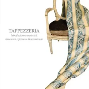 Tappezzeria. Introduzione a materiali, strumenti e processi di lavorazione Saldi