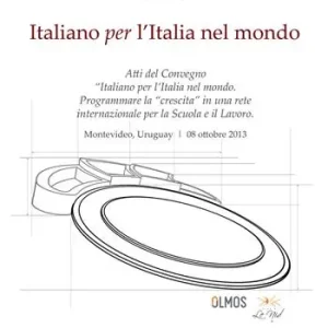 Italiano per l‘Italia nel mondo. Atti del Congresso 2013 «Programmare la crescita in una rete internazionale per la Scuola e il lavoro». Ediz. multilingue Ultima Occasione