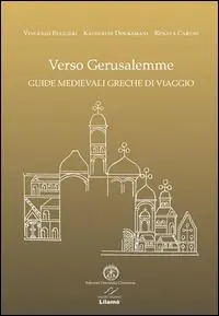 Verso Gerusalemme. Guide medievali greche di viaggio. Ediz. multilingue Prezzo Conveniente