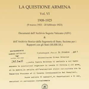 La questione armena 1908-1925. Vol. 6 Documenti dell‘archivio segreto vaticano (ASV) & archivio SS.RR.SS.. Ultime Pezzi