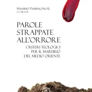Parole strappate all‘orrore. Criteri teologici per il martirio del Medio Oriente. Atti del convegno (Roma 10-11 ottobre 2017). Ediz. italiana e inglese Consegna Rapida