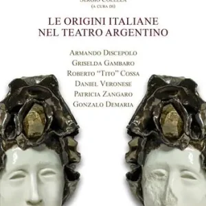 Le origini italiane nel teatro argentino. Armando Discepolo, Griselda Gambaro, Roberto «Tito» Cossa, Daniel Veronese, Patricia Zangaro, Gonzalo Demaria Ultimissimo Modello