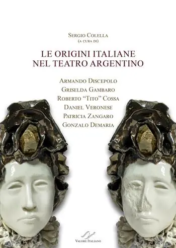 Le origini italiane nel teatro argentino. Armando Discepolo, Griselda Gambaro, Roberto «Tito» Cossa, Daniel Veronese, Patricia Zangaro, Gonzalo Demaria Ultimissimo Modello