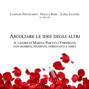Ascoltare le idee degli altri. Il lavoro di Marina Pascucci Formisano con bambini, studenti, insegnanti e amici Solo Oggi
