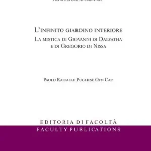 L‘infinito giardino interiore. La mistica di Giovanni di Dalyatha e di Gregorio di Nissa Ultime Pezzi