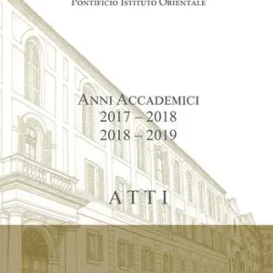 Atti. Pontificio Istituto Orientale. Anni accademici 2017-2018 /2018-2019 Sconto
