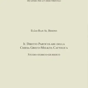 Il Diritto particolare della Chiesa Greco-Melkita Cattolica. Studio storico-giuridico. Dicastero per le Chiese Orientali Compra Oggi Stesso