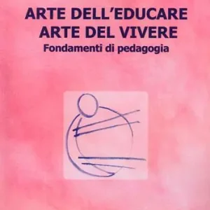 Arte dell‘educare, arte del vivere. Fondamenti di pedagogia Consegna Rapida