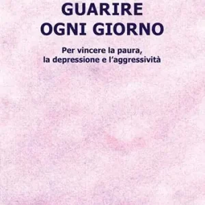 Miglior Prezzo Guarire ogni giorno. Per vincere la paura, la depressione e l‘aggressività
