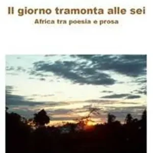 Il giorno tramonta alle sei. Africa tra poesia e prosa Must-Have