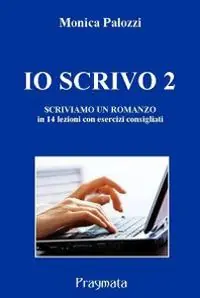 Bestseller Io scrivo. Corso di scrittura creativa. Vol. 2 Scriviamo un romanzo