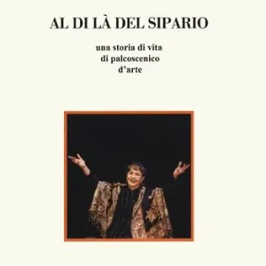 Al di là del sipario. Una storia di vita di palcoscenico d‘arte Subito Disponibile
