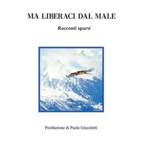 Novità Ma liberaci dal male. Racconti sparsi