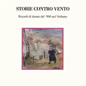 Novità Storie contro vento. Ricordi di donne del ‘900 nel Verbano