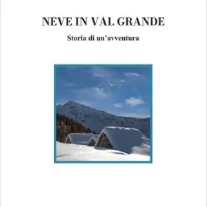 Prezzo Di Fabbrica Neve in Val Grande. Storia di un‘avventura