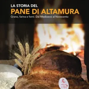 Compra Adesso La storia del pane di Altamura. Grano, farina e forni. Dal Medioevo al Novecento