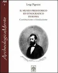 Il museo preistorico ed etnografico di Roma. Costituzione e fondazione Economico
