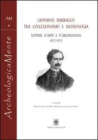 Giovanni Barracco tra collezionismo e museologia. Lettere d‘arte e d‘archeologia (1871-1912) Affare