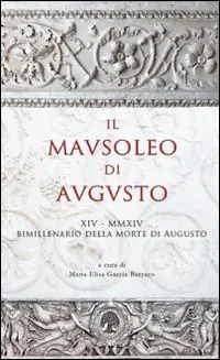 Compra Oggi Stesso Il Mausoleo di Augusto. Monumento funebre e testamento epigrafico del res gestae divi augusti