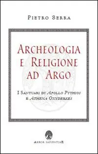Archeologia e religione ad Argo. I santuari di Apollo Pythios a Ethena Oxyderkes Affare