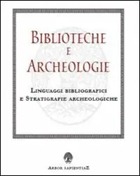 Compra Online Biblioteche e archeologie. Linguaggi bibliografici e stratigrafie archeologiche