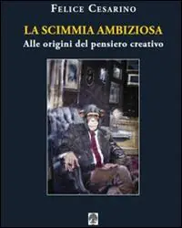 Subito Disponibile La scimmia ambiziosa. Alle origini del pensiero creativo