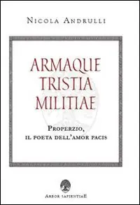 Esclusivo Armaque tristia militiae. Properzio, il poeta dell‘amor pacis