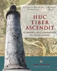 Huc tiber ascendit. Le memorie delle inondazioni del Tevere a Roma Compra Oggi Stesso