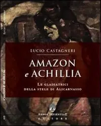 Super Prezzo Amazon e Achillia. Le gladiatrici della stele di Alicarnasso