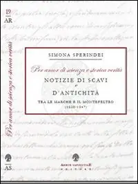 «Per amor di scienza e storica verità». Notizie di scavi e d‘antichità tra le Marche e il Montefeltro (1820-1847) Offerta Del Giorno