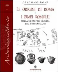 Le origini di Roma e i bimbi romulei della necropoli arcaica nel foro romano Prezzo Conveniente