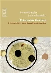 Economico Reincantare il mondo. Il valore spirito contro il populismo industriale