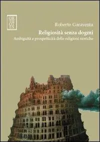 Religiosità senza dogmi. Ambiguità e prospetticità delle religioni storiche Spedizione Espresso